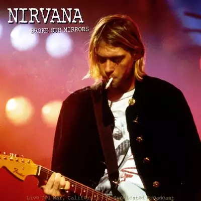 Nirvana - Broke Our Mirrors (Live California '91) 320 kbps mega google drive